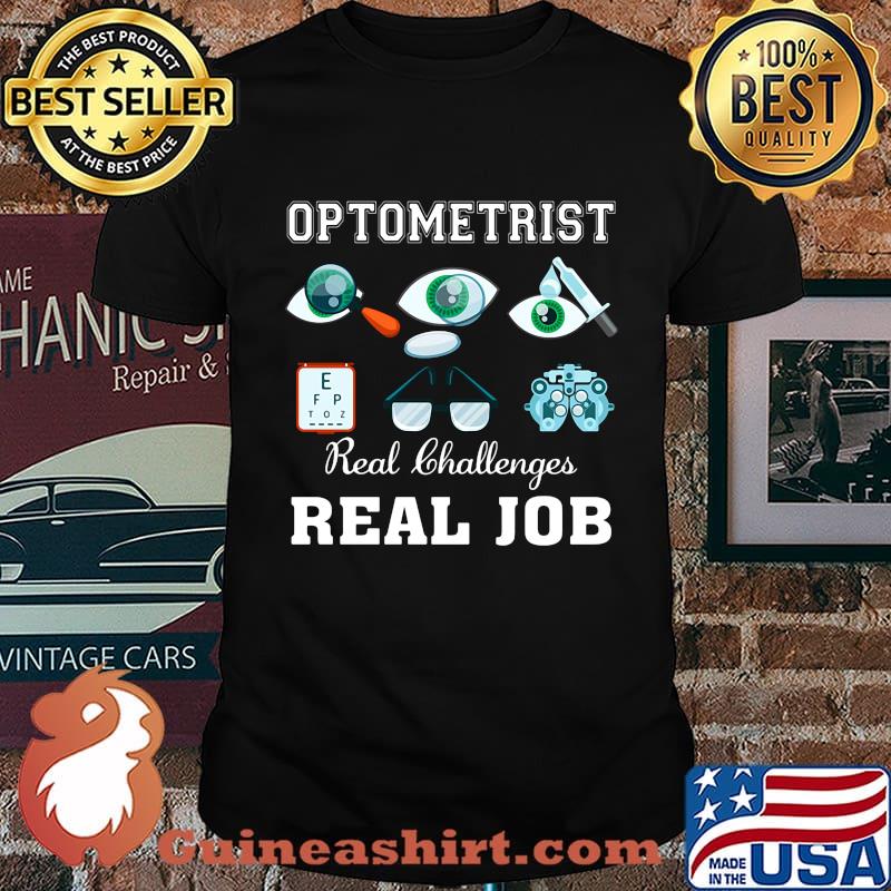 Optometrist real challenges real job eyes shirt