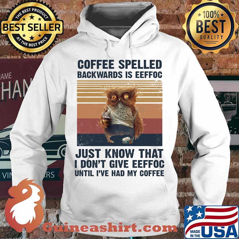 Owl Coffee spelled backwards is eeffoc just know that I don't give eeffoc until I've had my coffee vintage retro s Hoodie