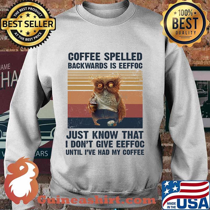 Owl Coffee spelled backwards is eeffoc just know that I don't give eeffoc until I've had my coffee vintage retro s Sweater
