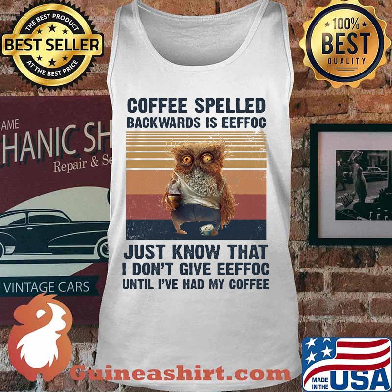 Owl Coffee spelled backwards is eeffoc just know that I don't give eeffoc until I've had my coffee vintage retro s Tank top