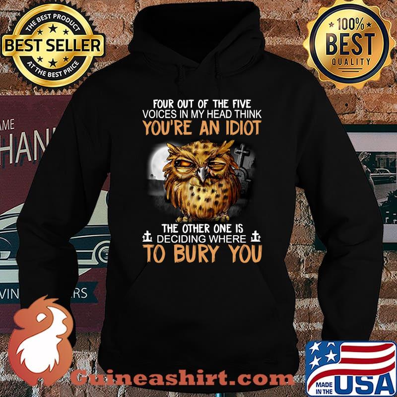 Owl jesus four out of the five voices in my head think you're an idiot the other one is deciding where to bury you s Hoodie