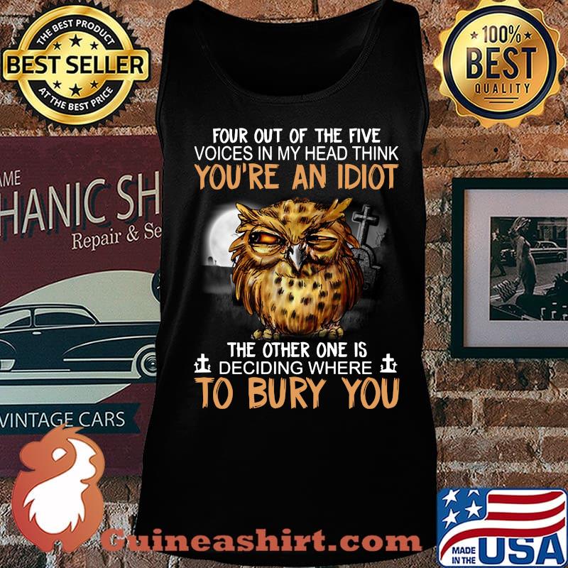Owl jesus four out of the five voices in my head think you're an idiot the other one is deciding where to bury you s Tank top