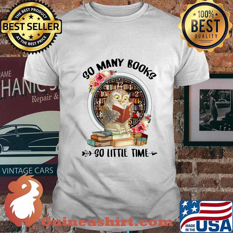 Owl so many books so little time flowers shirt