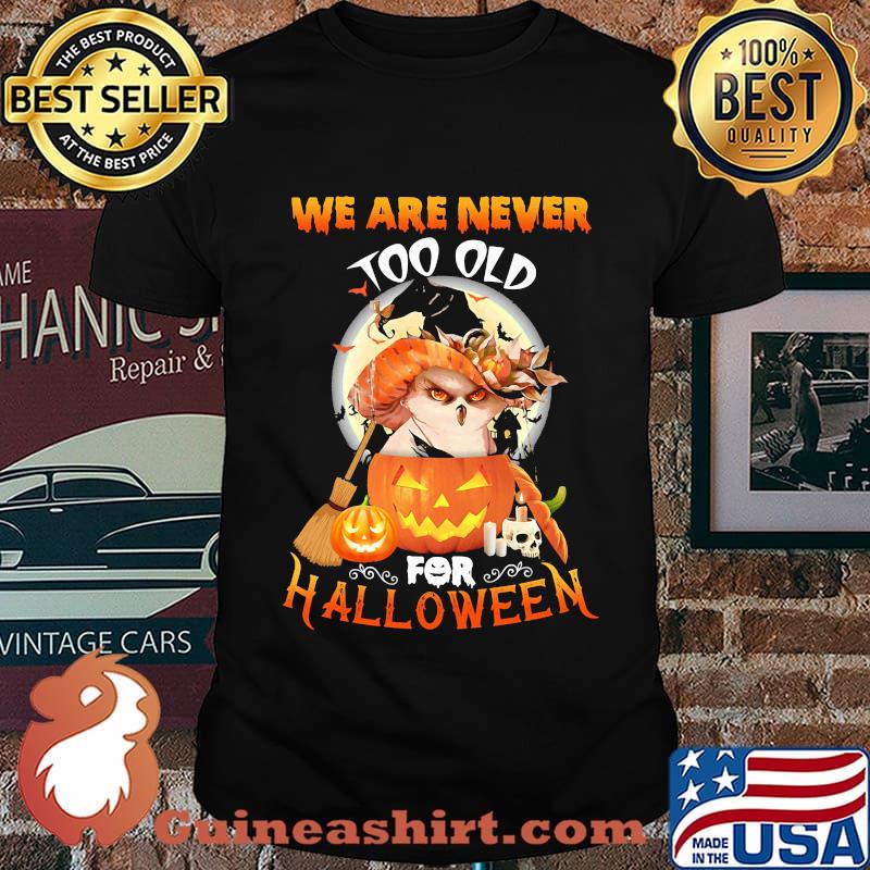 Owl we are never too old for halloween shirt