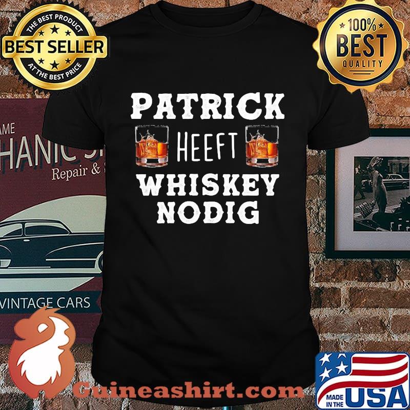 Patrick heeft whiskey nodig shirt