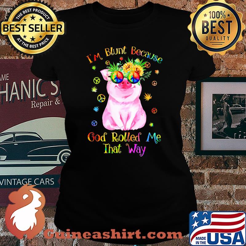 Peace pug i'm blunt because god rolled me that way s Laides tee