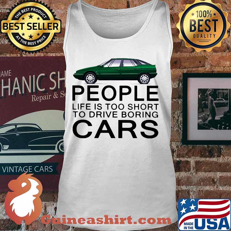People life is too short to drive boring green cars white s Tank top