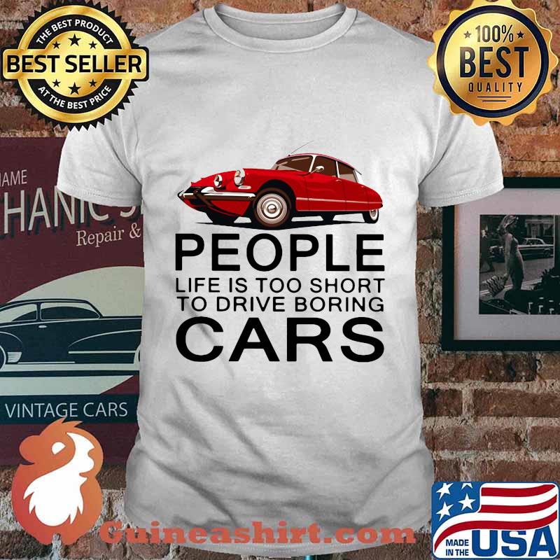 People life is too short to drive boring red cars vintage white shirt