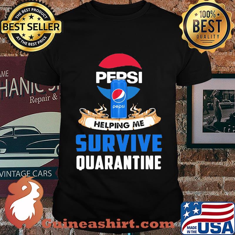 Pepsi helping me survive quarantine shirt