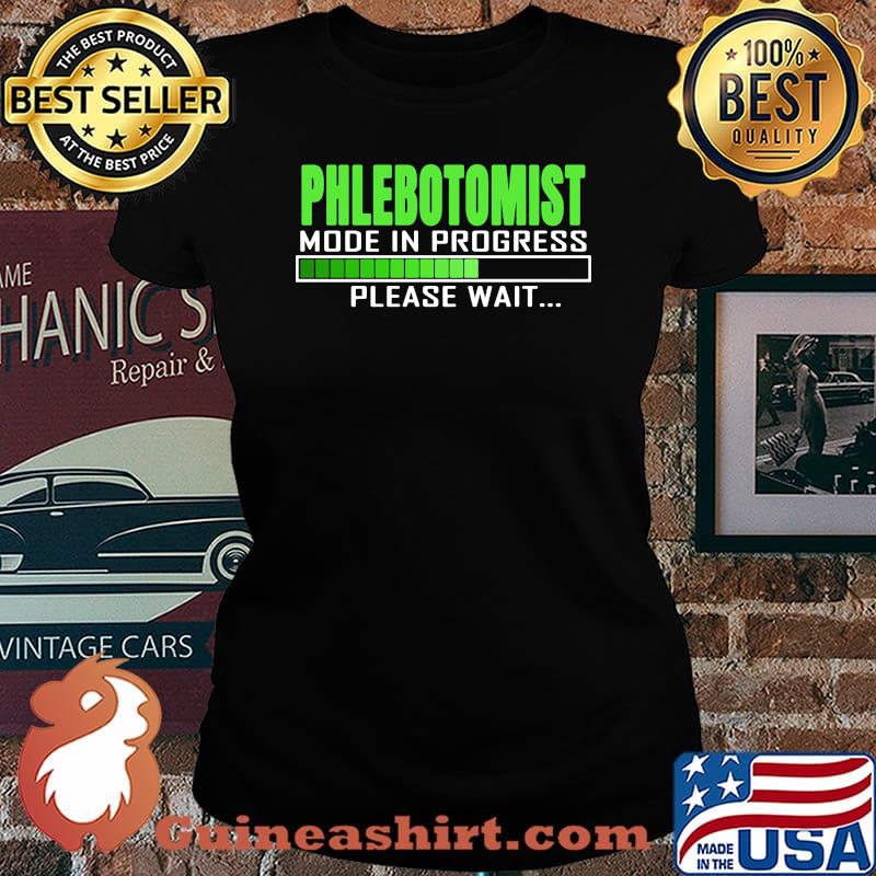 PHLEBOTOMIST MODE IN PROGRESS PLEASE WAIT SHIRT Laides tee