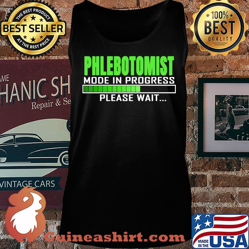 PHLEBOTOMIST MODE IN PROGRESS PLEASE WAIT SHIRT Tank top