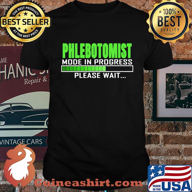 PHLEBOTOMIST MODE IN PROGRESS PLEASE WAIT SHIRT