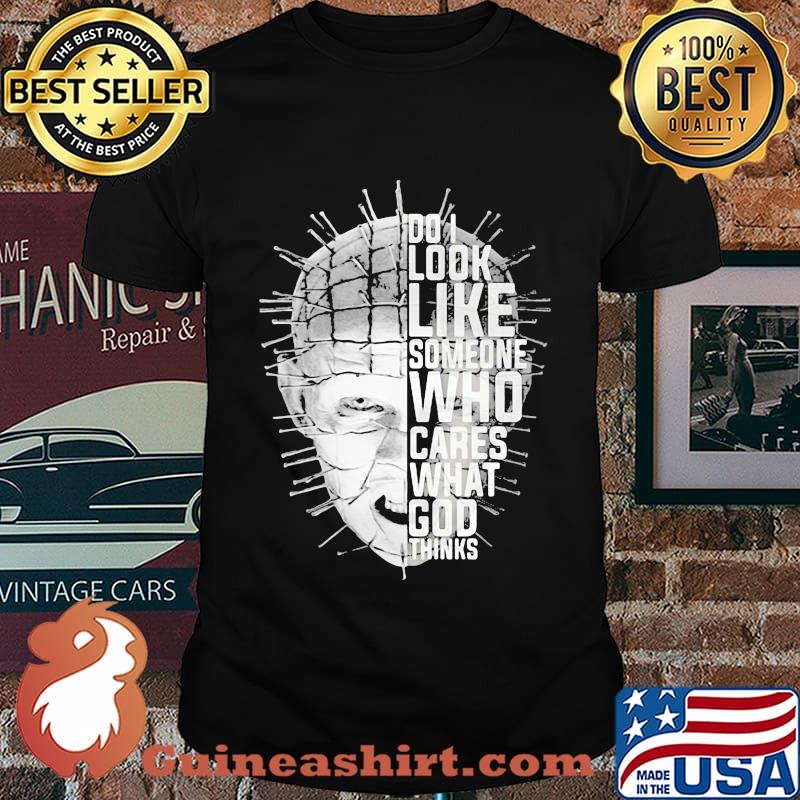 Pinhead hellraiser do i look like someone who cares what god thinks shirt