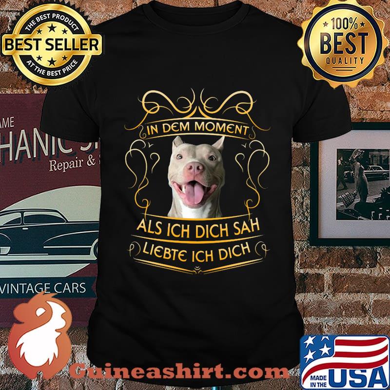Pitbull in dem moment als ich dich sah liebte ich dich shirt