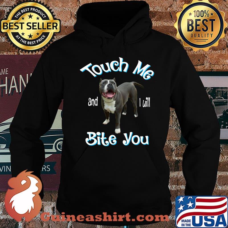 Pitbull touch me and i will bite you s Hoodie
