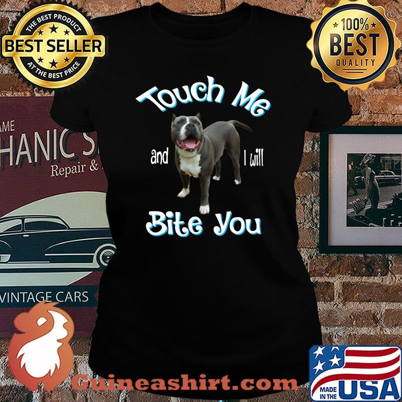 Pitbull touch me and i will bite you s Laides tee
