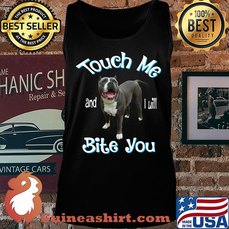 Pitbull touch me and i will bite you s Tank top