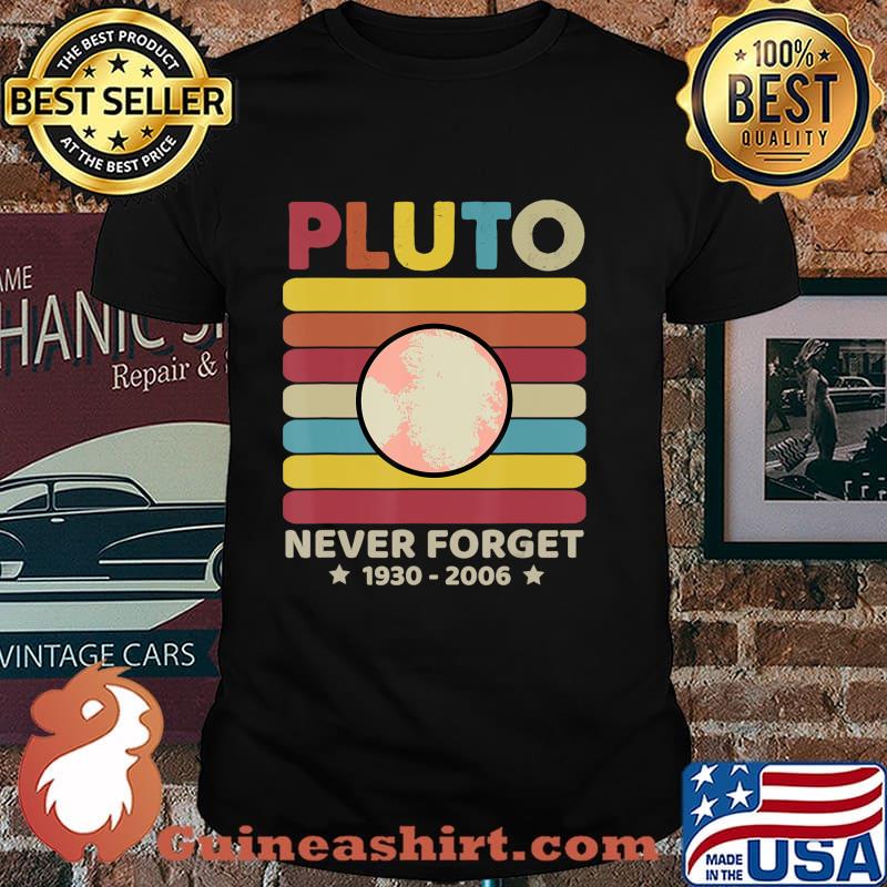 Pluto Never Forget 1930 - 2006 Vintage Space Science Gift T-Shirt Copy