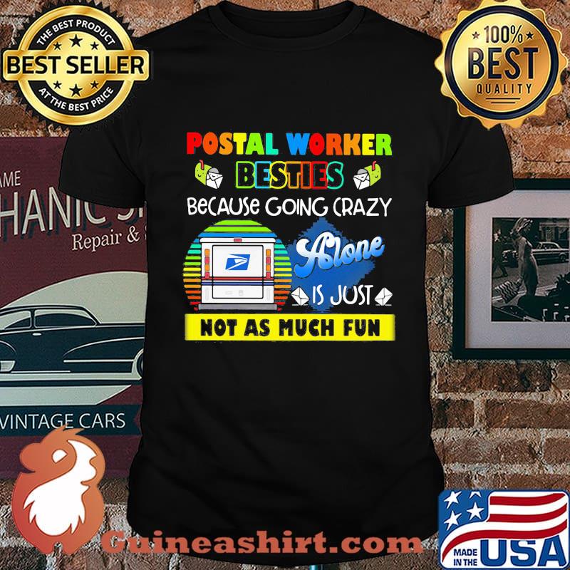 Postal worker besties because going crazy alone is just not as much fun shirt