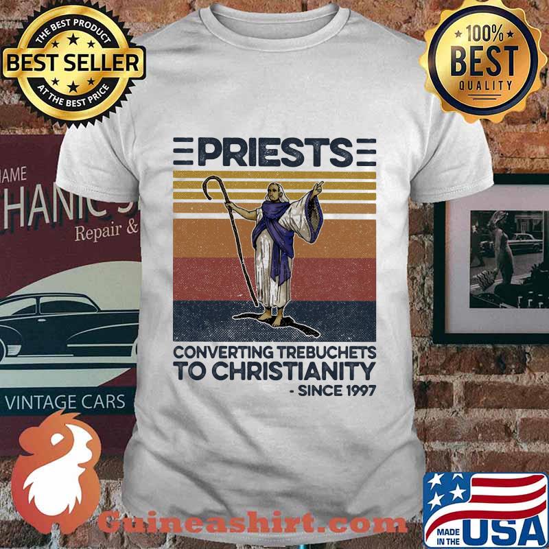 Priests converting trebuchets to christianity since 1997 vintage retro shirt