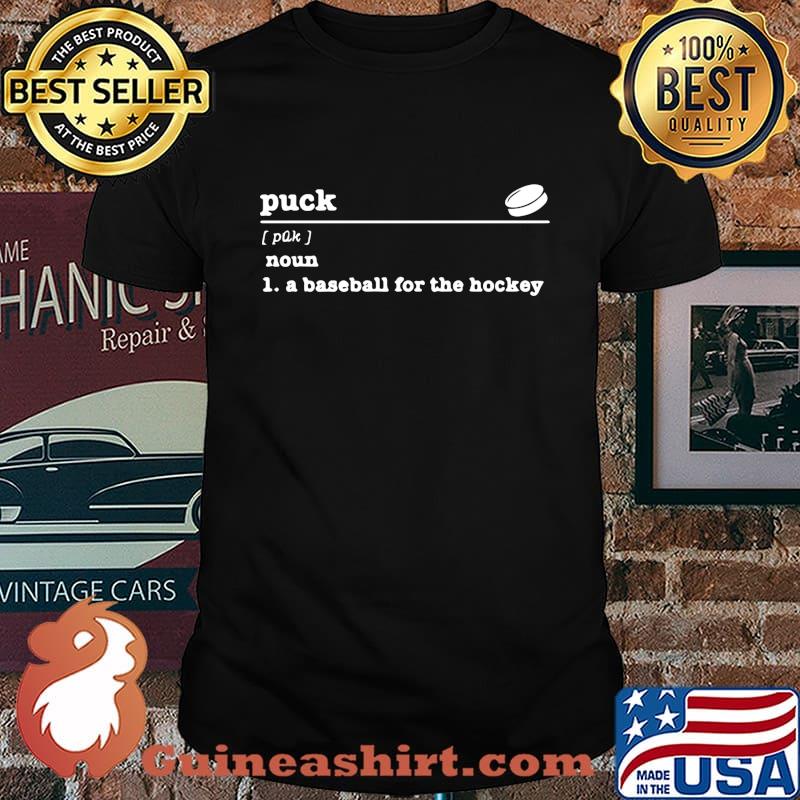 Puck noun a baseball for the hockey shirt