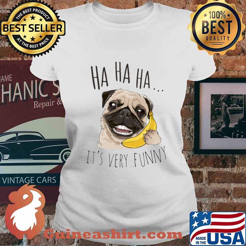 Pug holding banana ha ha ha it's very funny s Ladies tee