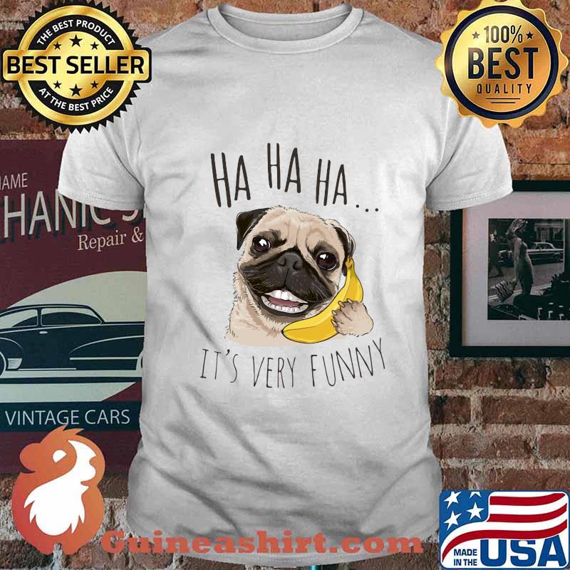 Pug holding banana ha ha ha it's very funny shirt