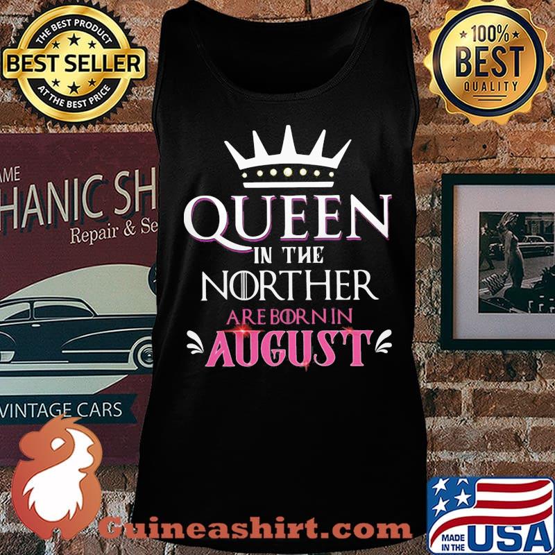Queen in the norther are born in august s Tank top
