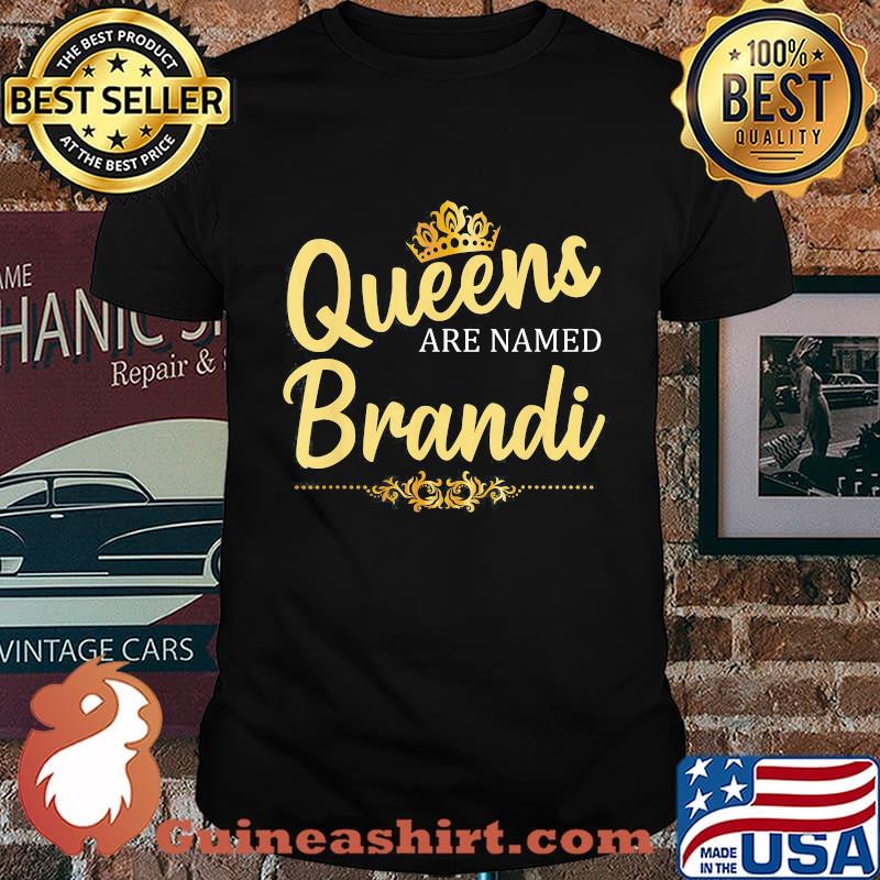 Queens Are Named Brandi shirt