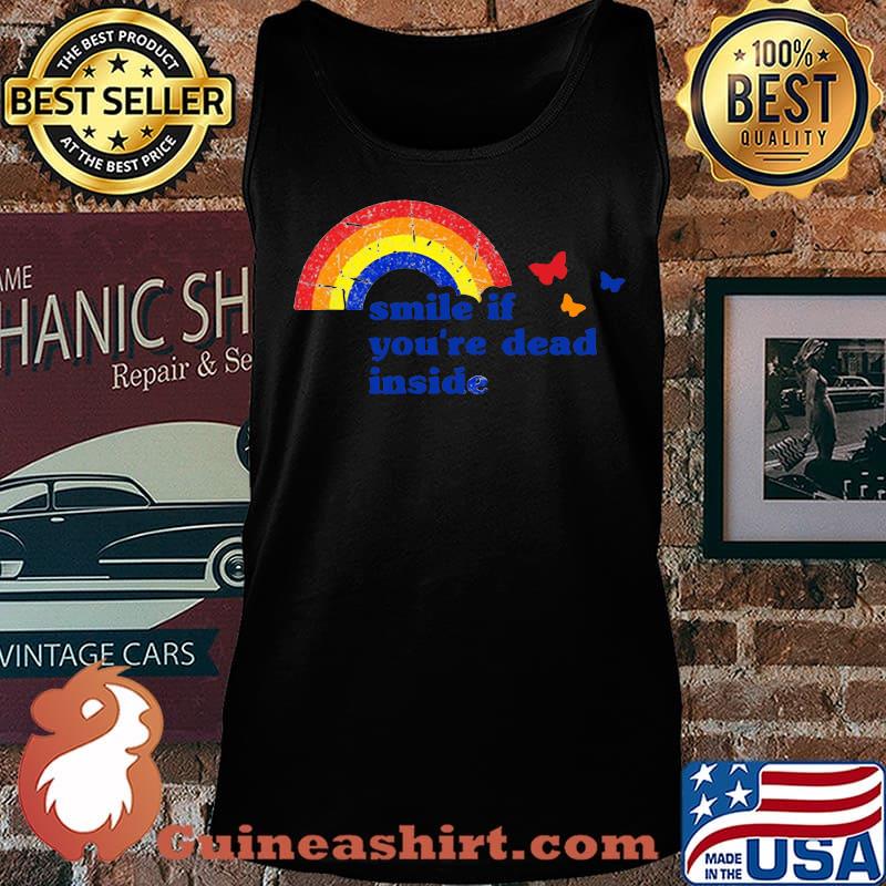 Rainbow and butterflies smoke if you're dead inside s Tank top