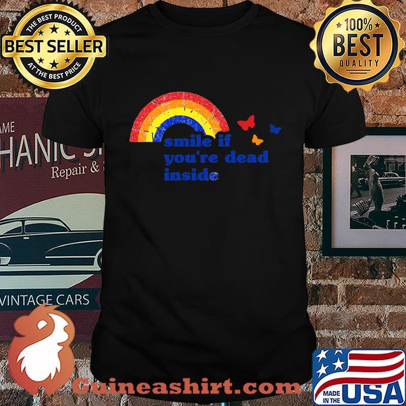 Rainbow and butterflies smoke if you're dead inside shirt