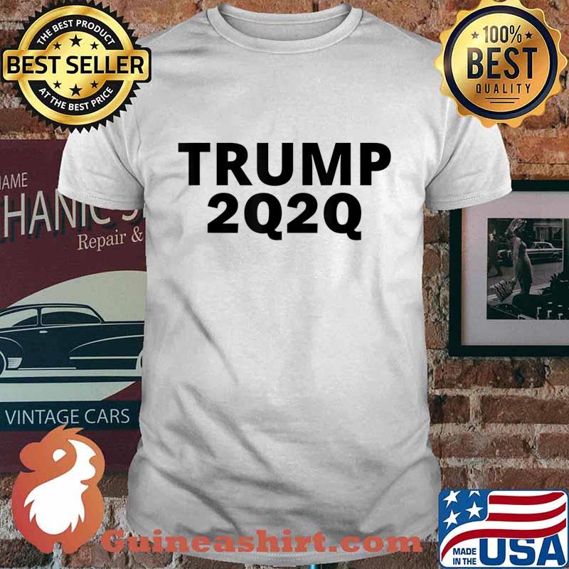 Re-Elect Trump 2020 2Q2Q QAnon Q Anon for Patriots Re-Elect T-Shirt Copy