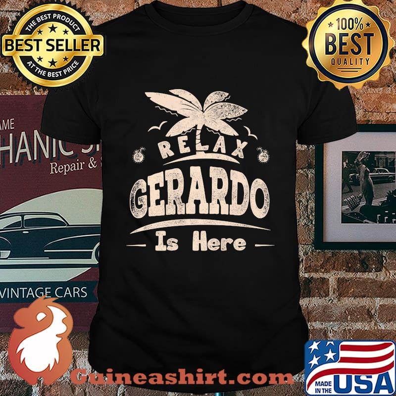 Relax gerardo is here summer shirt