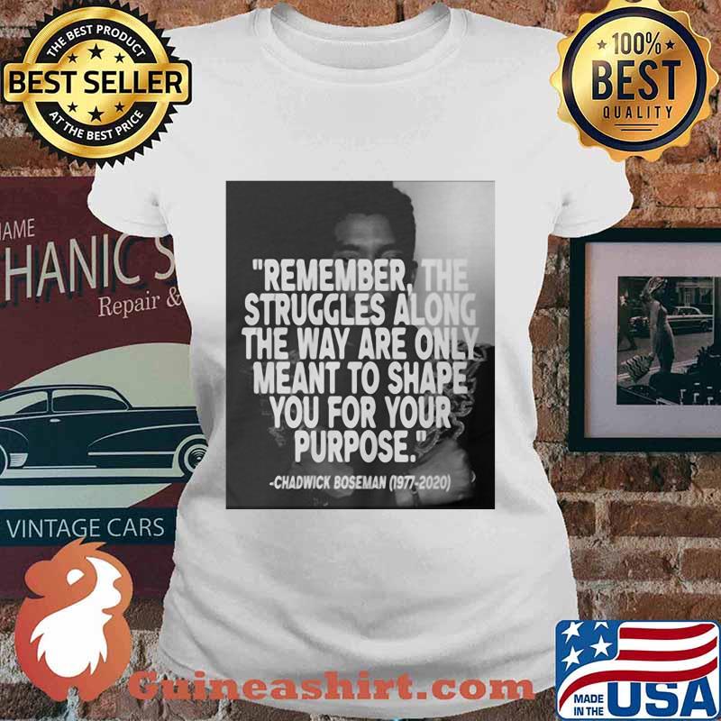 Remember the struggles along the way are only meant to shape you for your purpose black panther rip chadwick 1976 2020 s Ladies tee