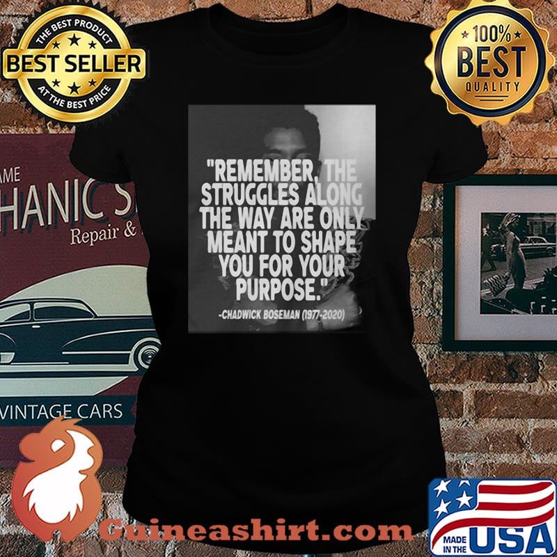 Remember the struggles along the way are only meant to shape you for your purpose black panther rip chadwick 1976 2020 s Laides tee