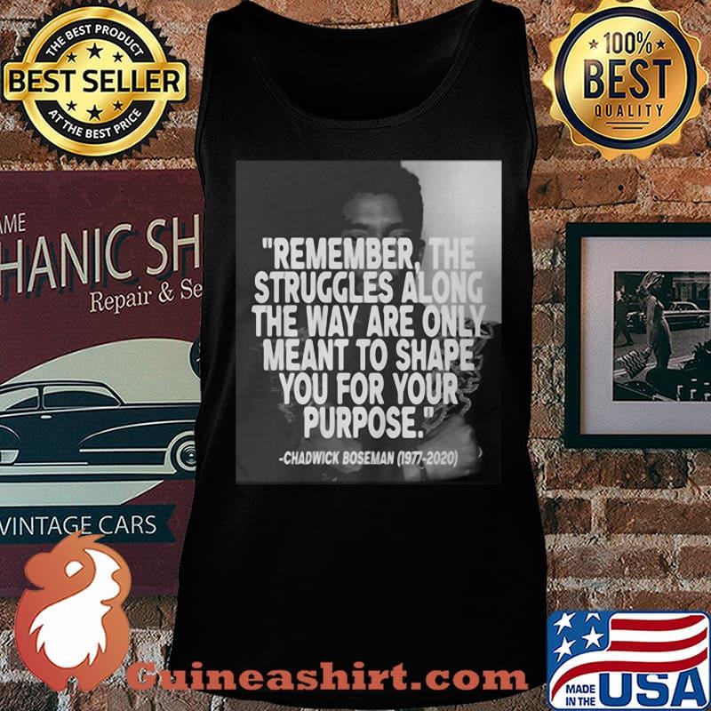 Remember the struggles along the way are only meant to shape you for your purpose black panther rip chadwick 1976 2020 s Tank top