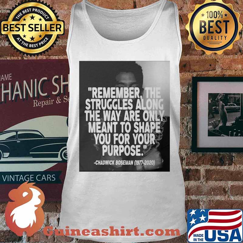 Remember the struggles along the way are only meant to shape you for your purpose black panther rip chadwick 1976 2020 s Tank top