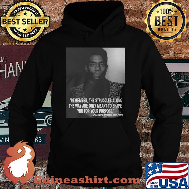 Remember the struggles along the way are only meant to shape you for your purpose rip chadwick black panther 1976 2020 s Hoodie
