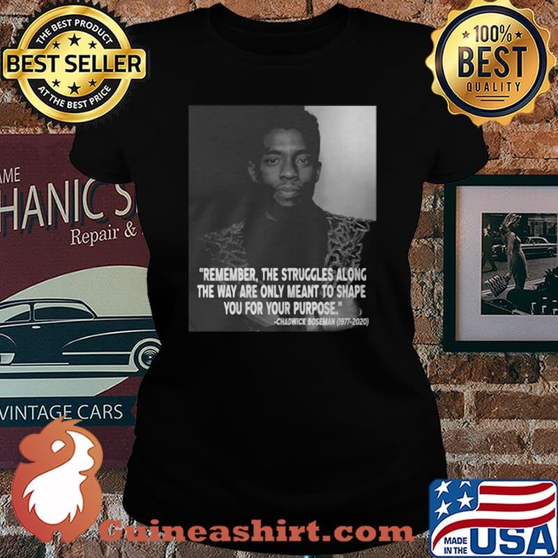 Remember the struggles along the way are only meant to shape you for your purpose rip chadwick black panther 1976 2020 s Laides tee