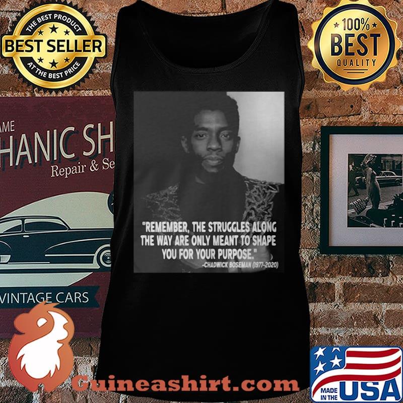 Remember the struggles along the way are only meant to shape you for your purpose rip chadwick black panther 1976 2020 s Tank top