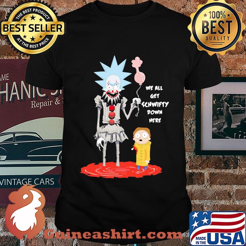 Rick and morty we all get schwifty down here shirt