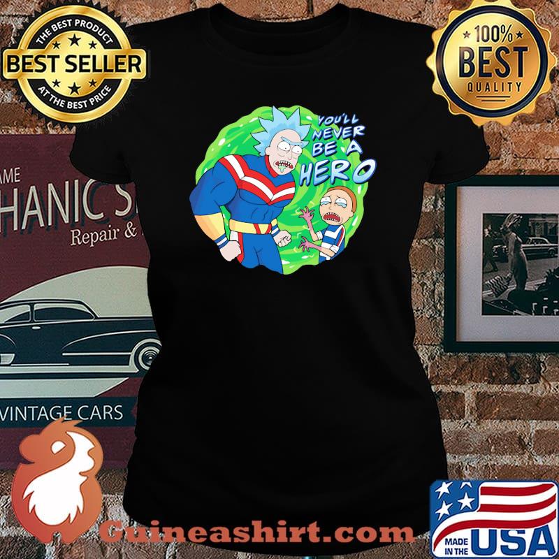 Rick and morty you'll never be a hero s Laides tee