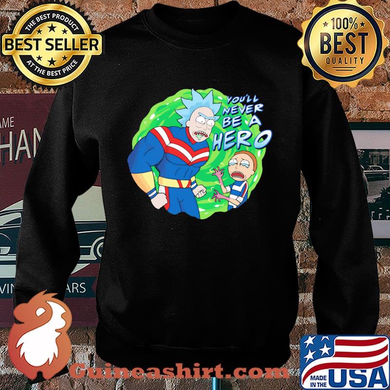 Rick and morty you'll never be a hero s Sweater