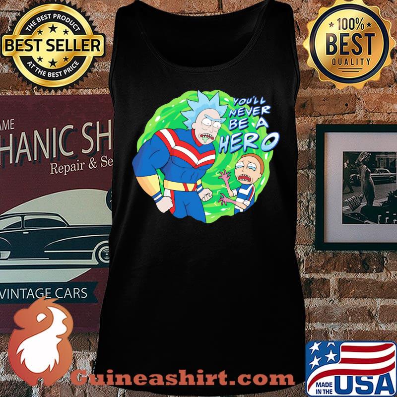 Rick and morty you'll never be a hero s Tank top