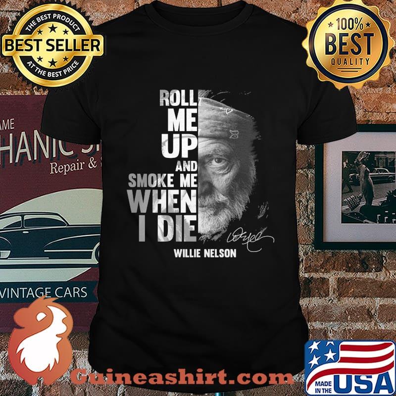Roll me up and smoke me when i die willie nelson signature shirt