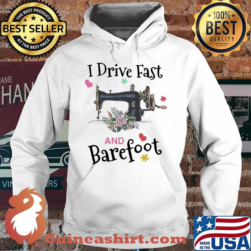 Sewing i drive fast and barefoot flower heart s Hoodie