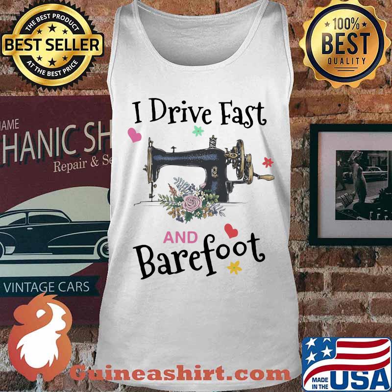Sewing i drive fast and barefoot flower heart s Tank top