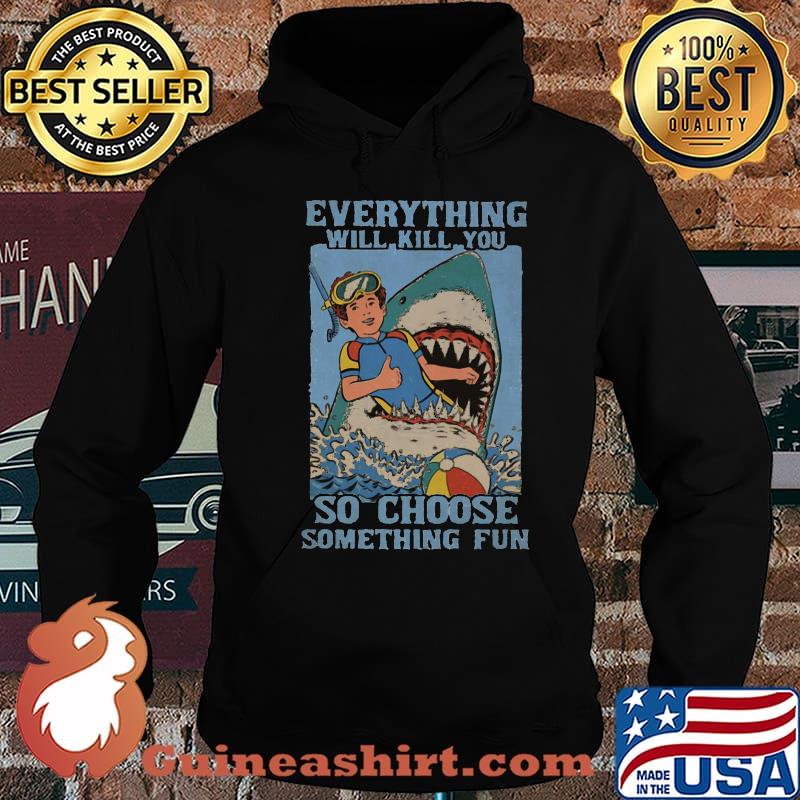 Shark scuba diving everything will kill you so choose something fun s Hoodie