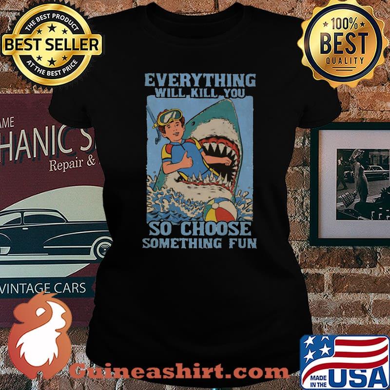 Shark scuba diving everything will kill you so choose something fun s Laides tee
