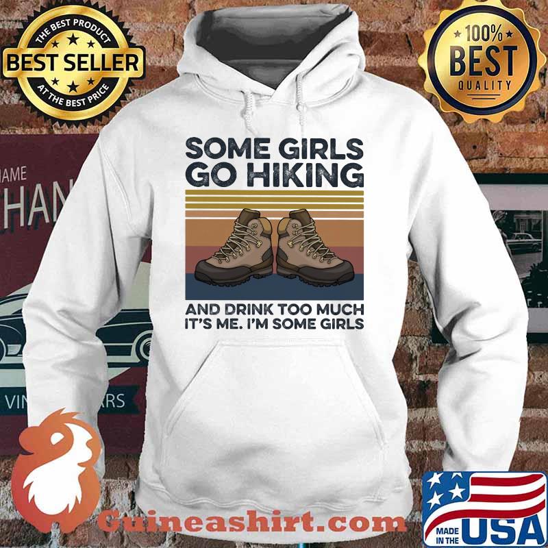 Shoes some girls go hiking and drink too much it's me i'm some girls vintage retro s Hoodie